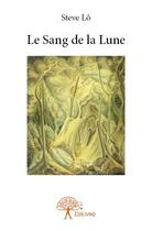 Couverture du livre « Le sang de la lune » de Steve Lo aux éditions Edilivre