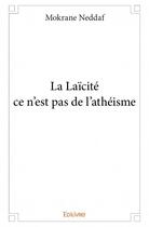 Couverture du livre « La laïcité ce n'est pas de l'athéisme » de Neddaf Mokrane aux éditions Edilivre