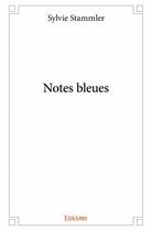 Couverture du livre « Notes bleues » de Sylvie Stammler aux éditions Edilivre