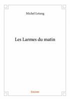 Couverture du livre « Les larmes du matin » de Michel Letang aux éditions Edilivre