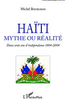 Couverture du livre « Haïti, mythe ou réalité ; deux cents ans d'indépendance 1804-2004 » de Michel Bourgeois aux éditions Editions L'harmattan