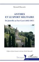 Couverture du livre « Antibes et le sport militaire : De Joinville au Fort Carré (1852-1967) » de Bernard Maccario aux éditions L'harmattan