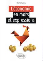 Couverture du livre « L'économie en mots et expressions » de Michel Ruimy aux éditions Ellipses