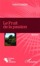 Couverture du livre « Fruit de la passion » de Yollen Lossen aux éditions L'harmattan