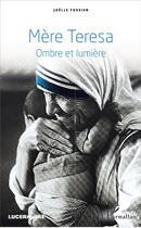 Couverture du livre « Mère Teresa, ombre et lumière » de Joelle Fossier aux éditions L'harmattan