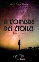 Couverture du livre « À l'ombre des étoiles » de Alpha Oumar Diallo aux éditions L'harmattan