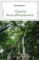 Couverture du livre « Guyane, verte effervescence » de Florent Marconi aux éditions Magellan & Cie