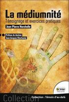 Couverture du livre « La mediumnité ; témoignage et exercices pratiques » de Jean-Pierre Horcholle aux éditions Temps Present
