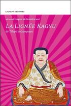 Couverture du livre « La lignée Kagyu ; de Tilopa à Gampopa » de Laurent Deshayes aux éditions Claire Lumiere