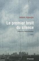 Couverture du livre « Le premier bruit du silence » de Adalet Agaoglu aux éditions Empreinte Temps Present