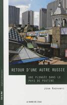 Couverture du livre « Retour d'une autre Russie ; une plongée dans le pays de Poutine » de Jean Radvanyi aux éditions Bord De L'eau