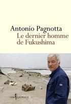 Couverture du livre « Le dernier homme de Fukushima » de Antonio Pagnotta aux éditions Don Quichotte