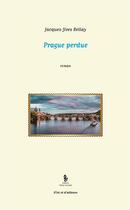 Couverture du livre « Prague perdue » de Jacques-Yves Bellay aux éditions Yellow Concept