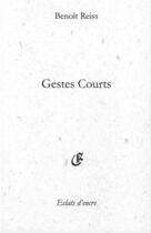 Couverture du livre « Gestes courts » de Benoit Reiss aux éditions Eclats D'encre