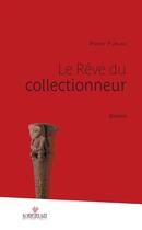 Couverture du livre « Le rêve du collectionneur » de Furlan Pierre aux éditions Au Vent Des Iles