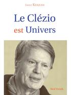 Couverture du livre « Le Clézio est univers » de Emile Kerjean aux éditions Skol Vreizh