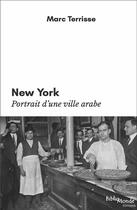 Couverture du livre « New York, portrait d'une ville arabe » de Marc Terrisse aux éditions Bibliomonde