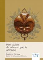 Couverture du livre « Petit guide de la naturopathie africaine » de Bertrand Canavy aux éditions Nombre 7