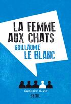 Couverture du livre « La femme aux chats » de Le Blanc Guillaume aux éditions Raconter La Vie