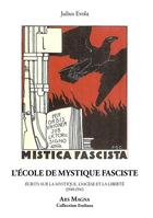 Couverture du livre « L'école de mystique fasciste : écrits sur la mystique, l'ascèse et la liberté (1940-1941) » de Julius Evola aux éditions Ars Magna