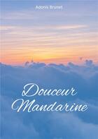 Couverture du livre « Douceur mandarine » de Adonis Brunet aux éditions Publishroom Factory