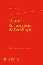 Couverture du livre « Histoire du monastère de Port-Royal » de Gazier Cecile aux éditions Classiques Garnier