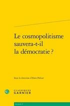 Couverture du livre « Le cosmopolitisme sauvera-t-il la démocratie ? » de Alain Policar aux éditions Classiques Garnier