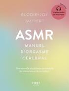 Couverture du livre « Asmr : petit guide d'orgasme cerebral » de Elodie-Joy Jaubert aux éditions First