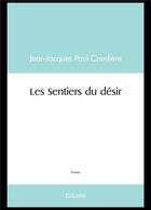 Couverture du livre « Les sentiers du desir » de Paul Coudiere J-J. aux éditions Edilivre