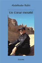 Couverture du livre « Un coeur meurtri » de Rabhi Abdelkader aux éditions Edilivre