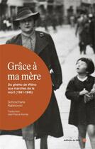 Couverture du livre « Grâce à ma mère : du ghetto de Wilno aux marches de la mort (1941-1945) » de Schoschana Rabinovici aux éditions Felin