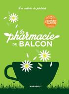 Couverture du livre « Les cahiers du jardinier ; la pharmacie au balcon » de  aux éditions Marabout