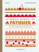 Couverture du livre « Le grand manuel du pâtissier » de Anne Cazor et Melanie Dupuis aux éditions Marabout