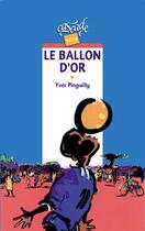 Couverture du livre « Le Ballon D'Or » de Yves Pinguilly aux éditions Rageot