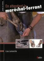 Couverture du livre « En attendant le maréchal-ferrant » de Lisa Lamarche aux éditions Belin Equitation