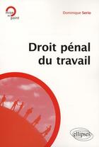 Couverture du livre « Droit pénal du travail » de Serio Dominique aux éditions Ellipses