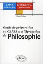 Couverture du livre « Guide de préparation au CAPES et à l'agrégation de philosophie (édition 2011) » de Olivier Tinland aux éditions Ellipses