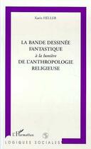 Couverture du livre « La bande dessinee fantastique a la lumiere de l'anthropologie religieuse » de Karin Heller aux éditions L'harmattan