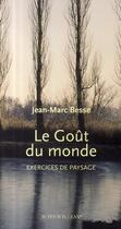 Couverture du livre « Le goût du monde ; exercices de paysage » de Jean-Marc Besse aux éditions Actes Sud