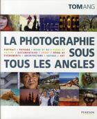 Couverture du livre « La photographie sous tous les angles » de Tom Ang aux éditions Pearson