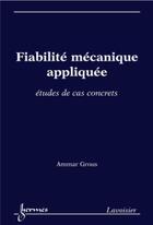 Couverture du livre « Fiabilité mécanique appliquée. : Études de cas concrets » de Ammar Grous aux éditions Hermes Science Publications