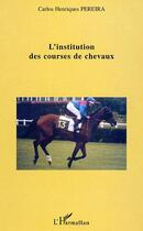 Couverture du livre « L'institution des courses de chevaux » de Pereira Carlos Henriques aux éditions L'harmattan