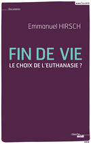 Couverture du livre « Fin de vie ; le choix de l'euthanasie ? » de Emmanuel Hirsch aux éditions Le Cherche-midi