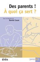 Couverture du livre « Des parents a quoi ca sert ? » de Daniel Coum aux éditions Eres