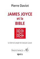 Couverture du livre « Insistance 16 - james joyce ou la bible - vol16 - le dernier projet de jacques lacan » de Pierre Daviot aux éditions Eres