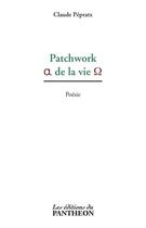 Couverture du livre « Patchwork de la vie » de Claude Pepratx aux éditions Du Pantheon