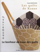 Couverture du livre « Les quilts de Kanae ; le bonheur de créer des quilts » de Kanae Matsuura aux éditions De Saxe
