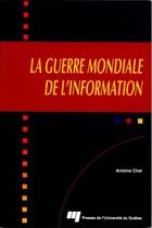 Couverture du livre « Guerre mondiale de l'information » de Antoine Char aux éditions Pu De Quebec