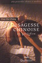 Couverture du livre « La Sagesse Chinoise Au Quotidien ; 365 Proverbes Chinois A Mediter » de Hua-Hu Chang aux éditions Quebecor