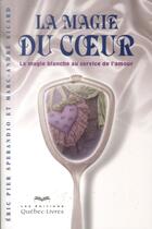 Couverture du livre « La magie du coeur ; la magie blanche au service de l'amour » de Sperandio Eric Pier aux éditions Quebec Livres